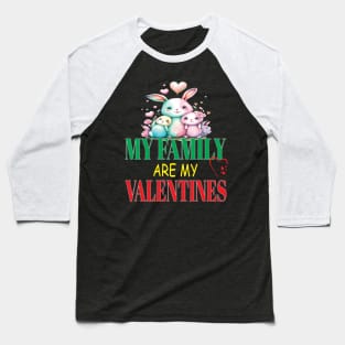 Cute Lovely My Family Are My Valentines Day Hearts Bunnies Baseball T-Shirt